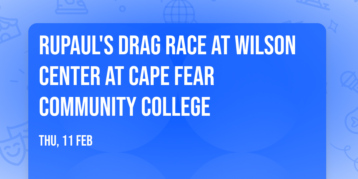 RuPaul's Drag Race at Wilson Center at Cape Fear Community College
