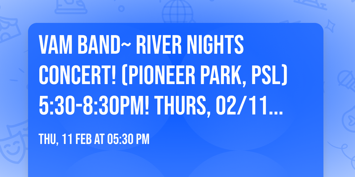 VAM Band~ River Nights Concert! (Pioneer Park, PSL) 5:30-8:30pm! Thurs, 02/11/27!