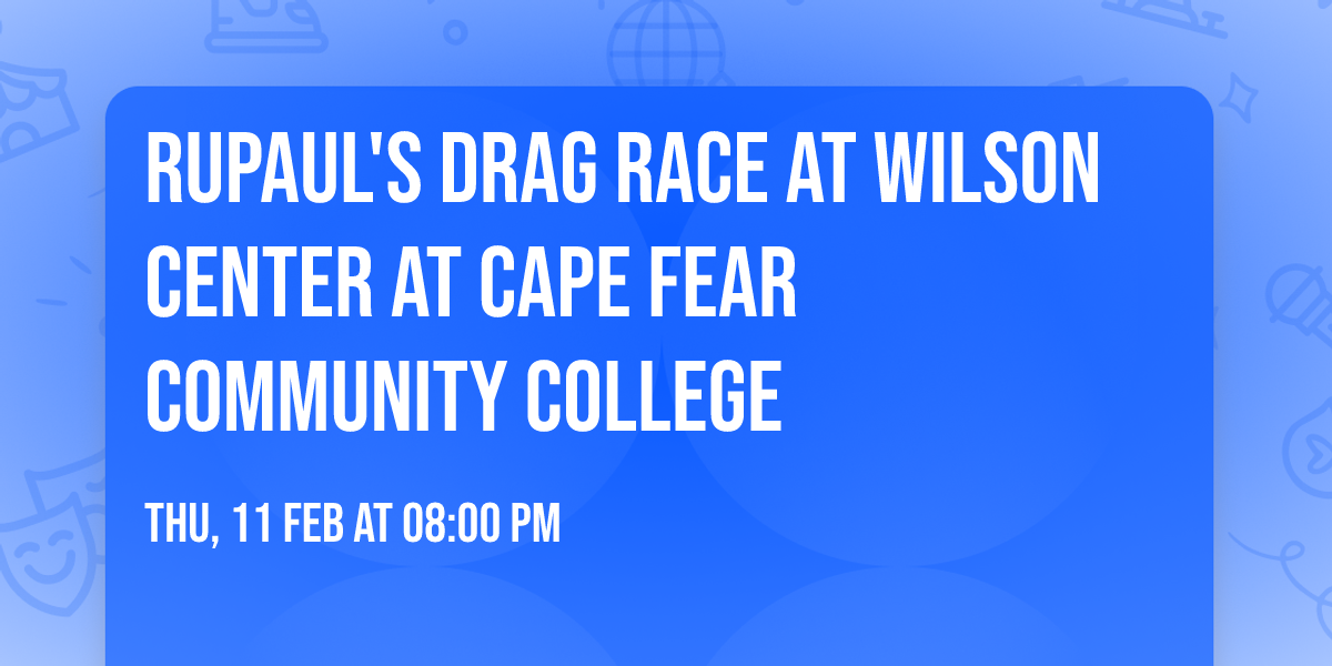 RuPaul's Drag Race at Wilson Center at Cape Fear Community College