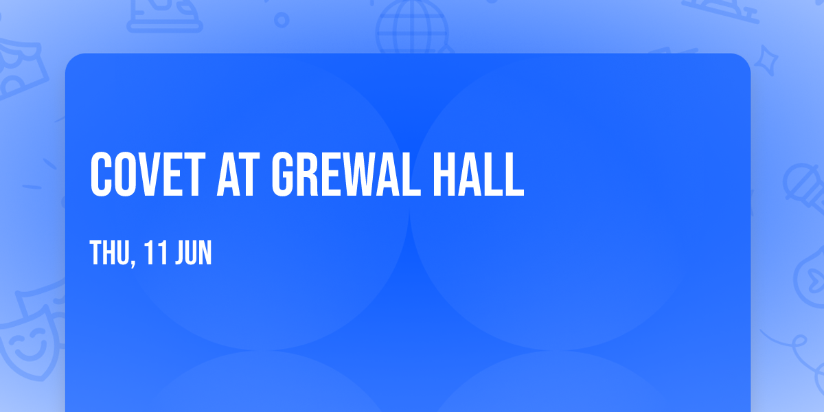 Covet at Grewal Hall