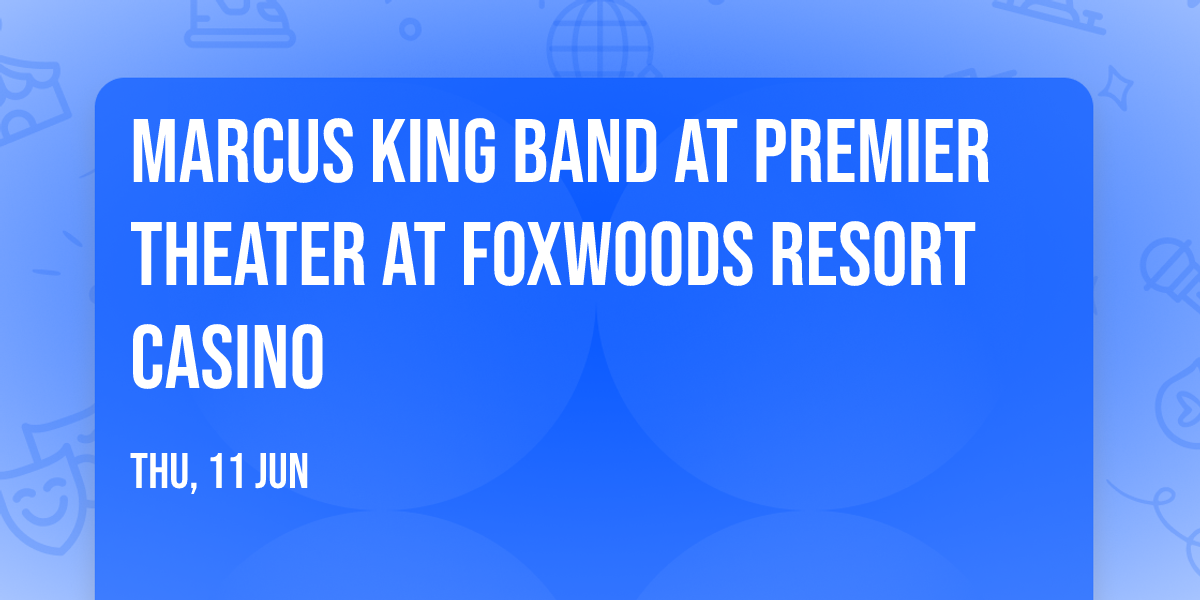 Marcus King Band at Premier Theater at Foxwoods Resort Casino