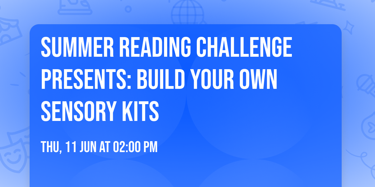 Summer Reading Challenge Presents: Build Your Own Sensory Kits