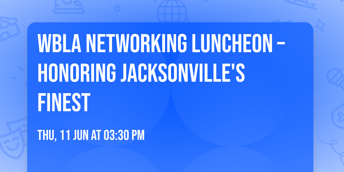 WBLA Networking Luncheon \u2013 Honoring Jacksonville's Finest