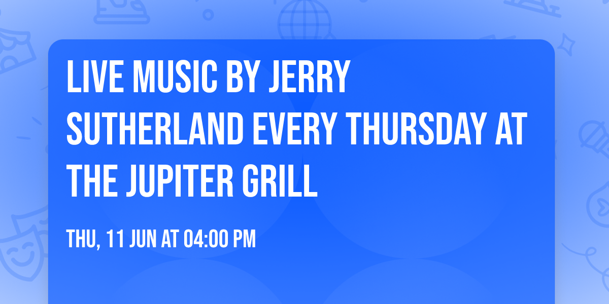 Live music by Jerry Sutherland every Thursday at The Jupiter Grill