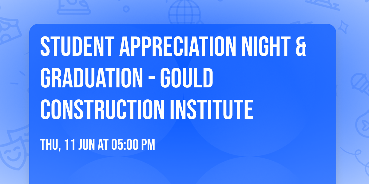 Student Appreciation Night & Graduation - Gould Construction Institute