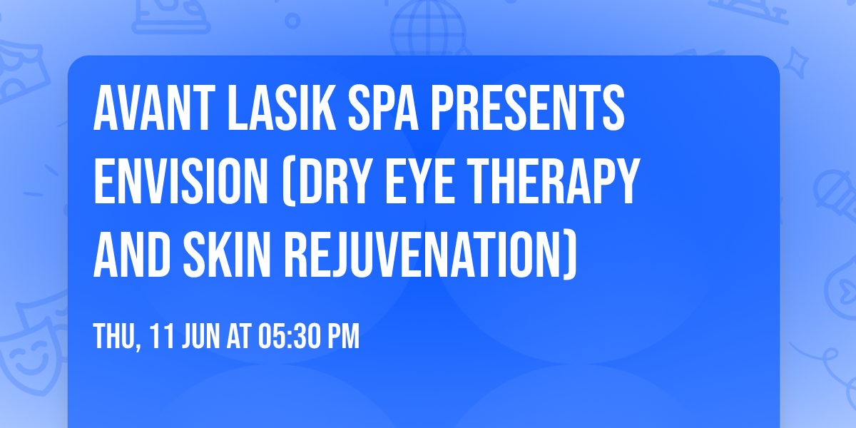Avant LASIK Spa presents Envision (Dry Eye Therapy and Skin Rejuvenation)
