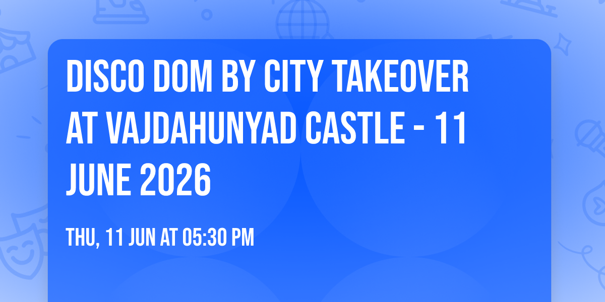 Disco Dom by City Takeover at Vajdahunyad Castle - 11 June 2026