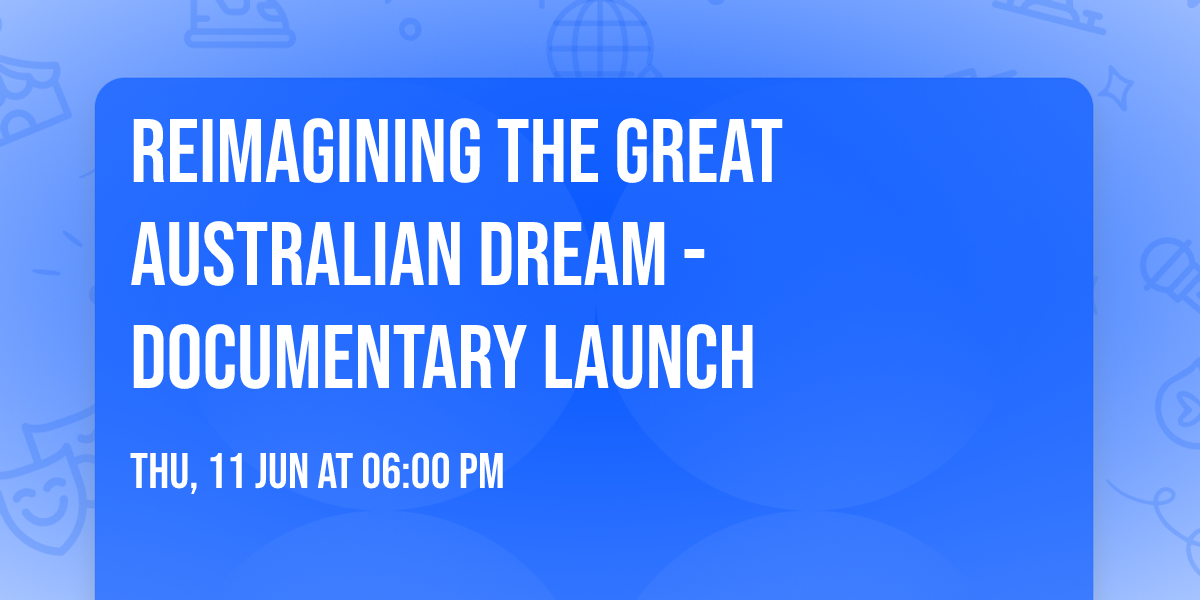 Reimagining the Great Australian Dream - Documentary Launch