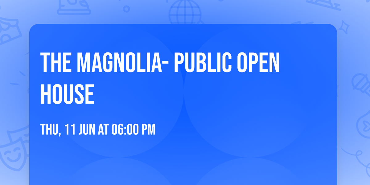 The Magnolia- Public Open House