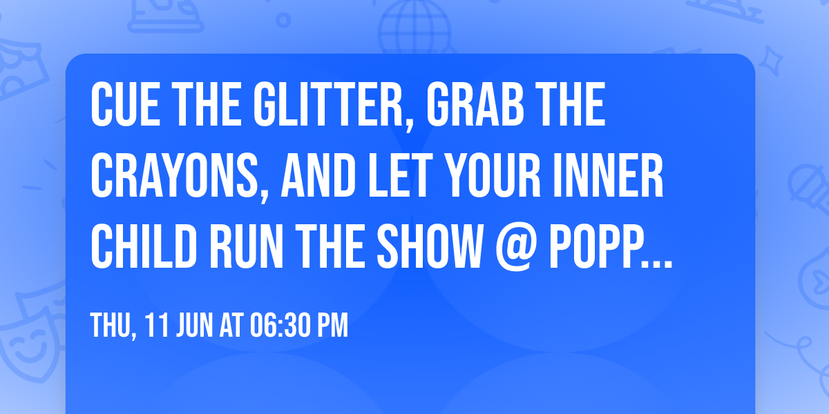 Cue the glitter, grab the crayons, and let your inner child run the show @ Poppin' Off\ud83c\udfa8\u2728