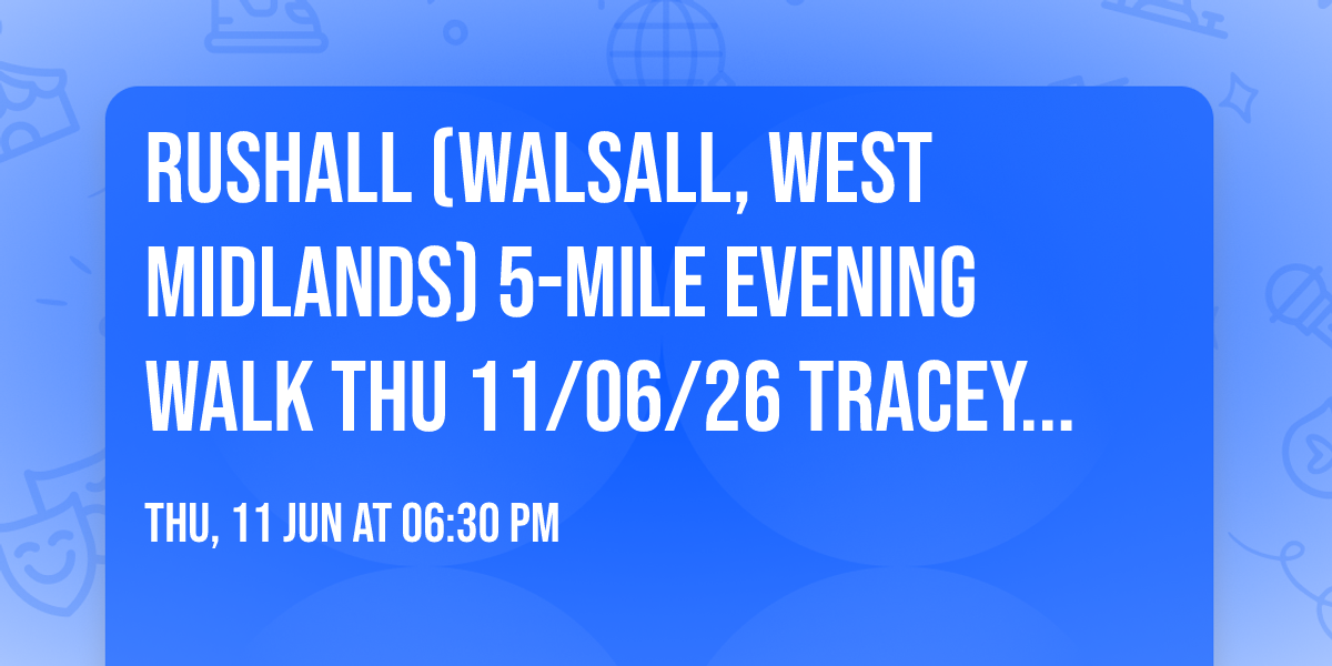 Rushall (Walsall, West Midlands) 5-mile evening walk Thu 11\/06\/26 Tracey F (Walsall)