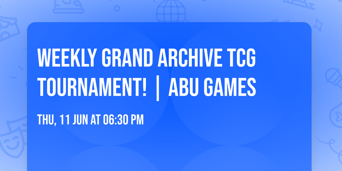 Weekly Grand Archive TCG Tournament! | ABU Games