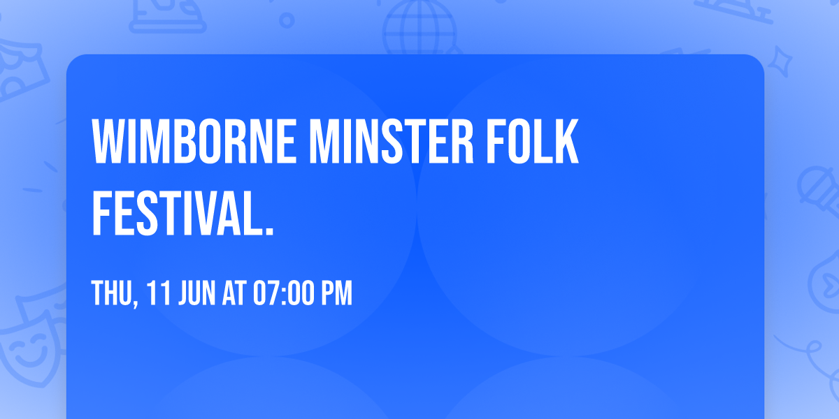 Wimborne Minster Folk Festival.