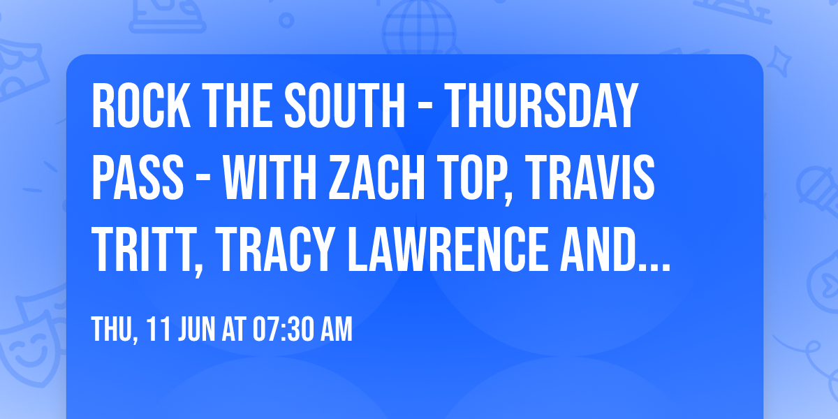 Rock The South - Thursday Pass - with Zach Top, Travis Tritt, Tracy Lawrence and more
