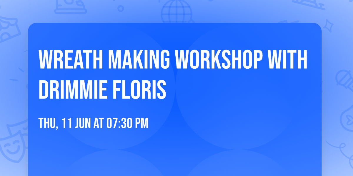 Wreath Making Workshop with Drimmie Floris