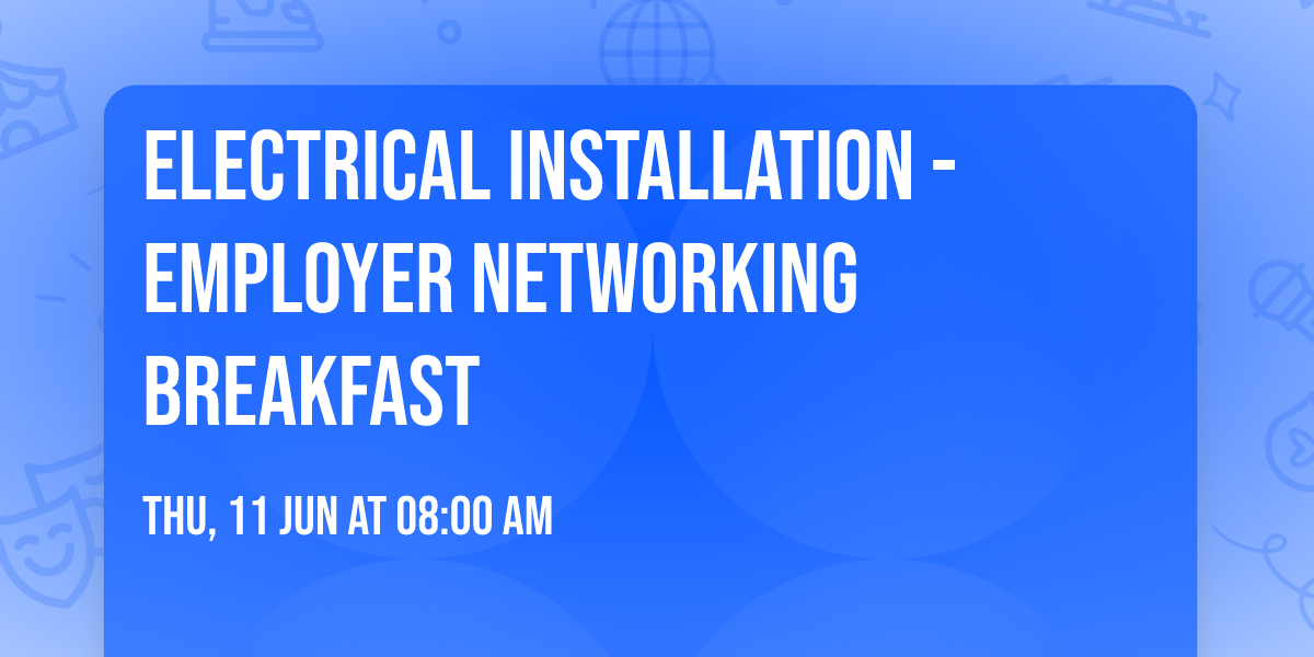 Electrical Installation - Employer Networking Breakfast