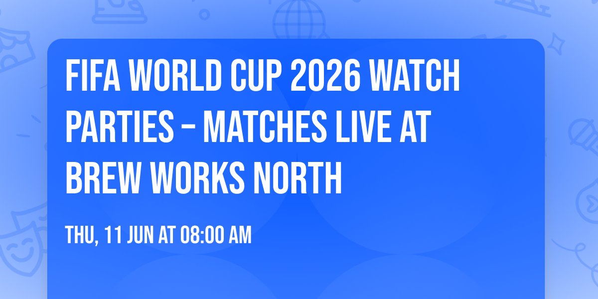 FIFA World Cup 2026 Watch Parties \u2013 Matches LIVE at Brew Works North