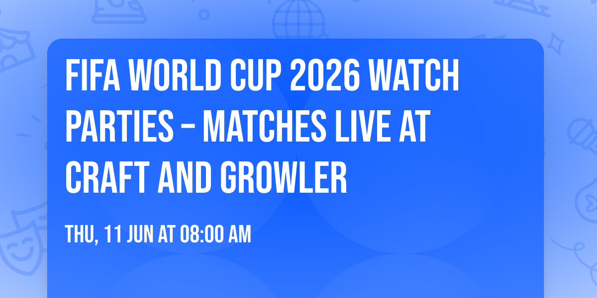FIFA World Cup 2026 Watch Parties \u2013 Matches LIVE at Craft and Growler