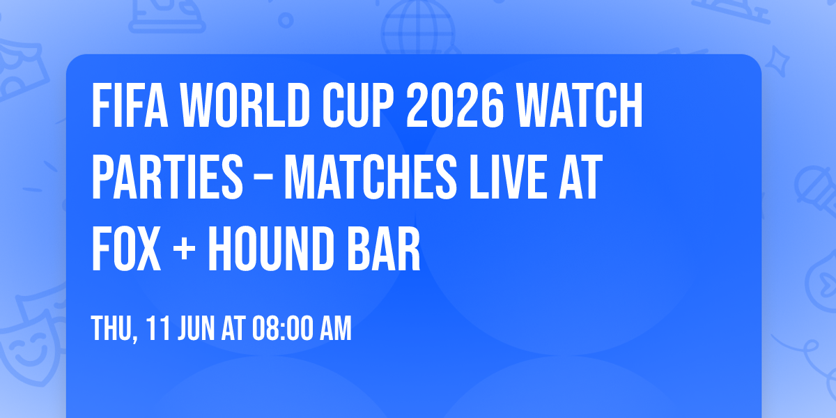 FIFA World Cup 2026 Watch Parties \u2013 Matches LIVE at Fox + Hound Bar