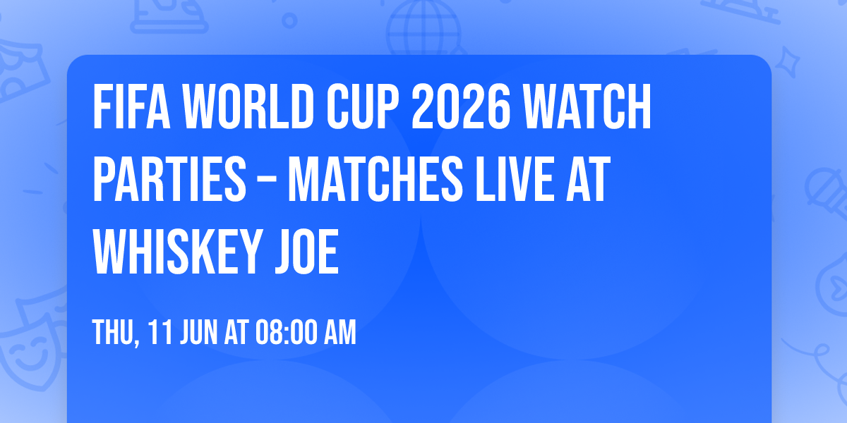 FIFA World Cup 2026 Watch Parties \u2013 Matches LIVE at Whiskey Joe