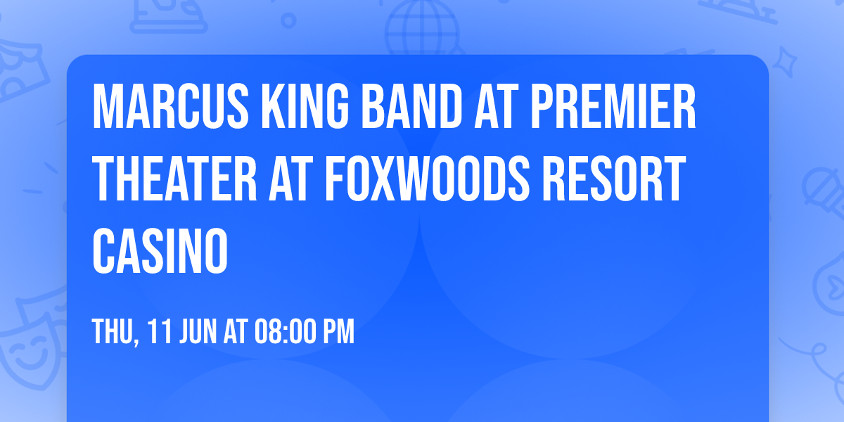 Marcus King Band at Premier Theater at Foxwoods Resort Casino