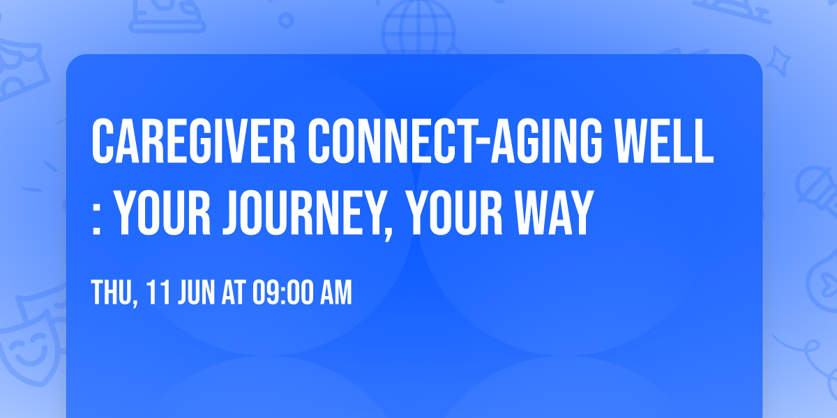 Caregiver Connect-Aging Well: Your Journey, Your Way