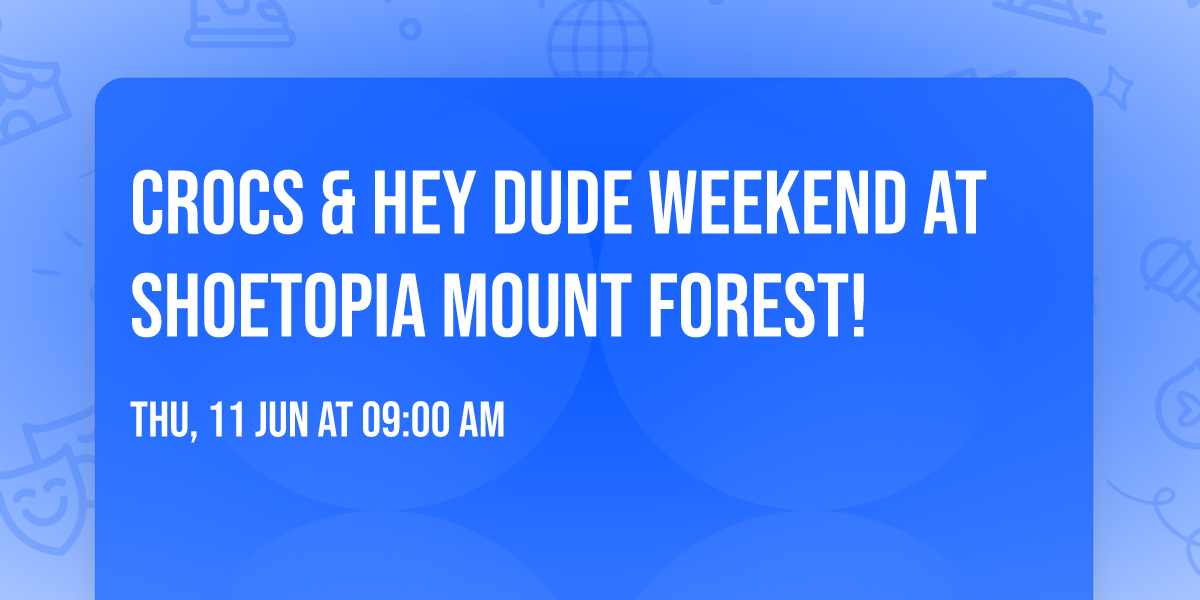 Crocs & Hey Dude Weekend at Shoetopia Mount Forest!