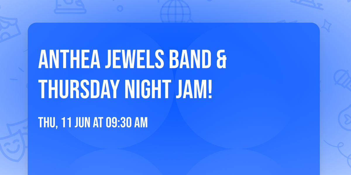 Anthea Jewels Band & Thursday Night Jam!