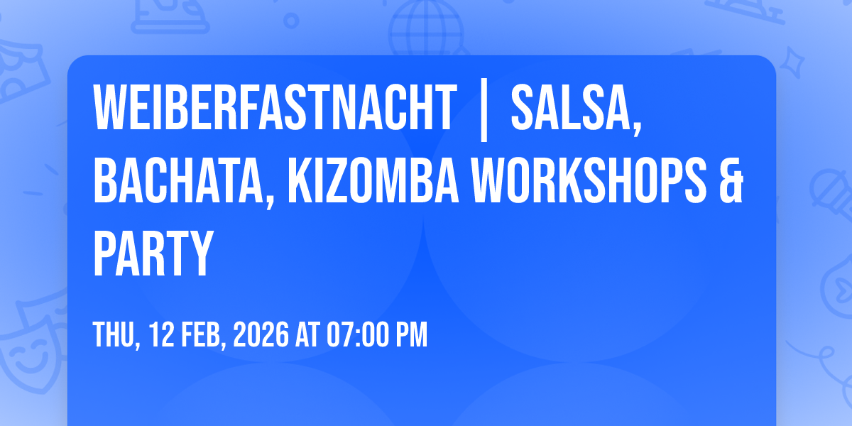Weiberfastnacht | Salsa, Bachata, Kizomba Workshops & Party