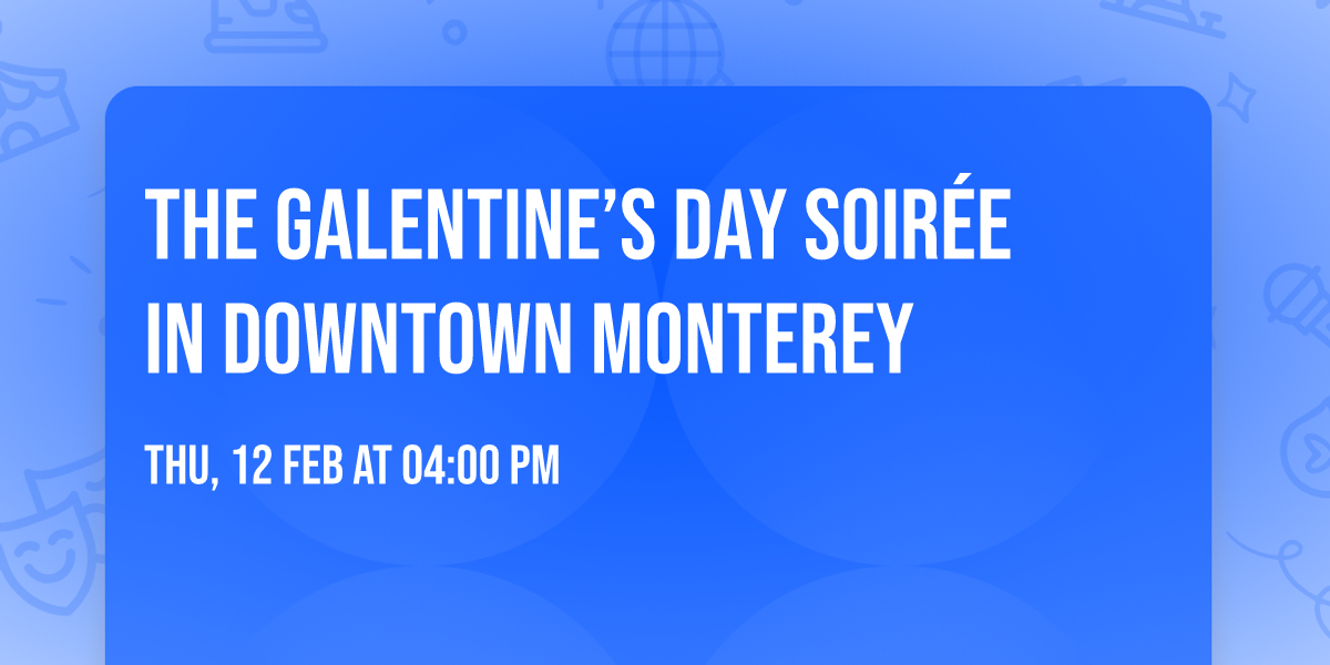 The Galentine\u2019s Day Soir\u00e9e in Downtown Monterey 