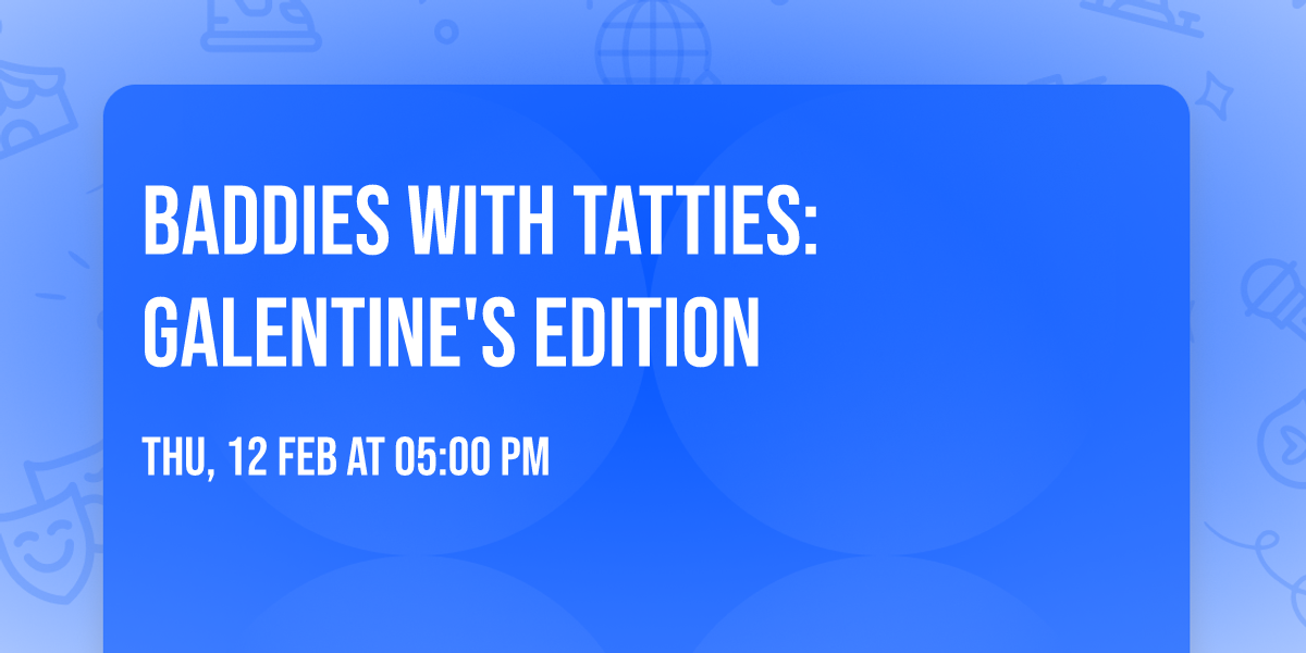 Baddies with Tatties: Galentine's Edition