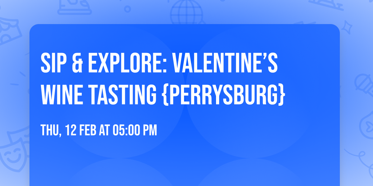 Sip & Explore: Valentine\u2019s Wine Tasting \ud83d\udc9d {Perrysburg}