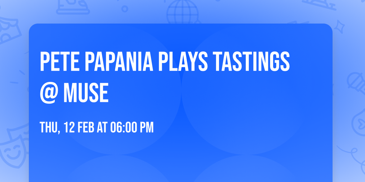 Pete Papania Plays Tastings @ Muse