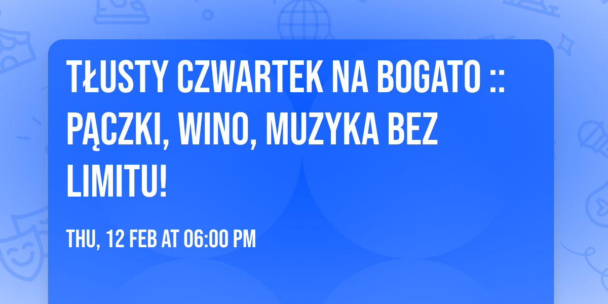 T\u0141USTY CZWARTEK NA BOGATO :: P\u0104CZKI, WINO, MUZYKA BEZ LIMITU!