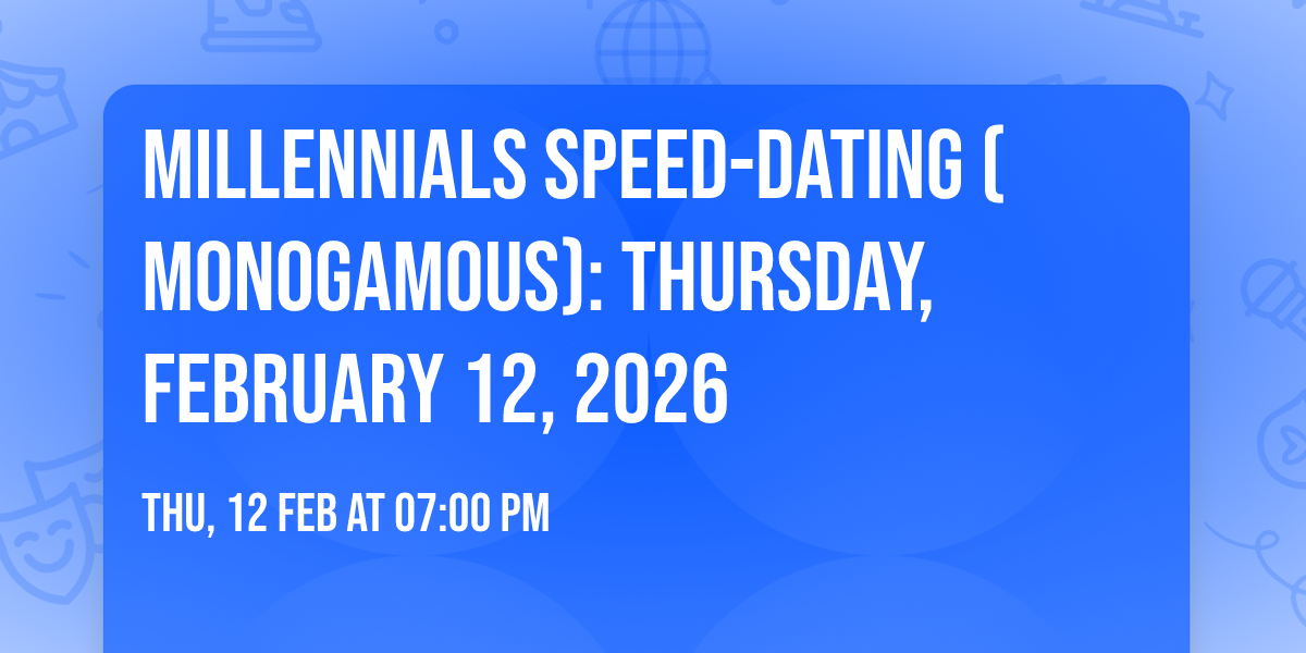 Millennials Speed-Dating (Monogamous): Thursday, February 12, 2026