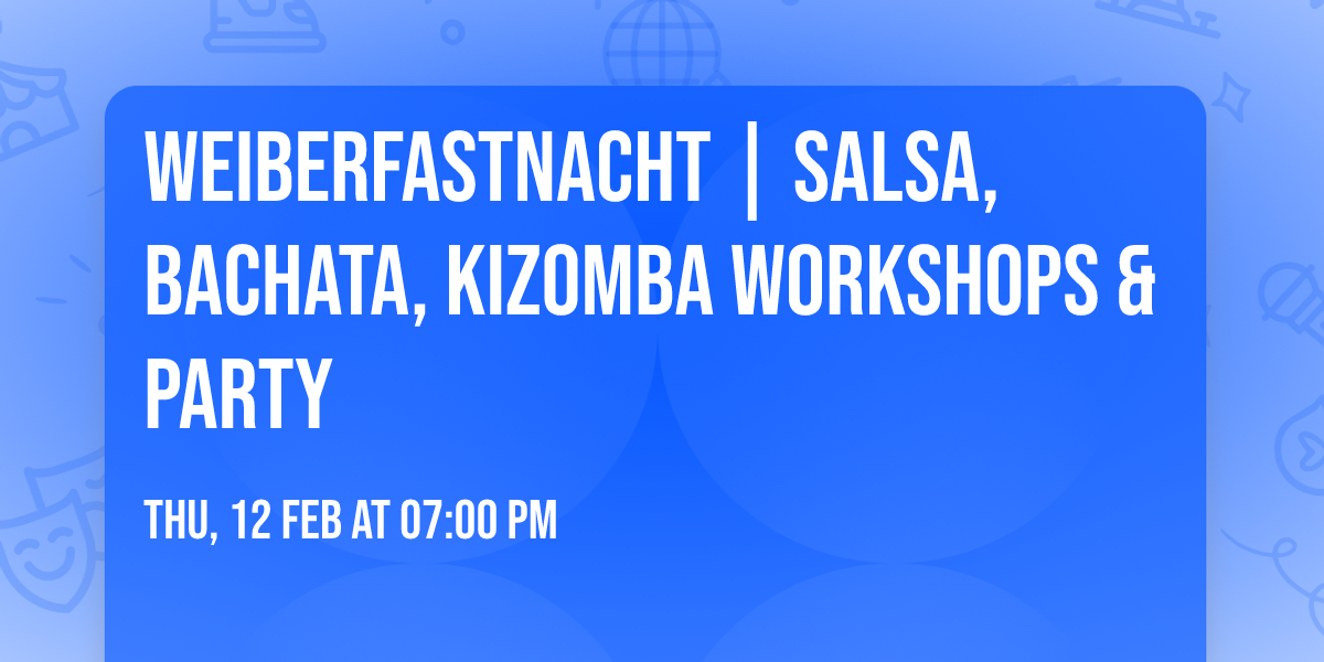 Weiberfastnacht | Salsa, Bachata, Kizomba Workshops & Party