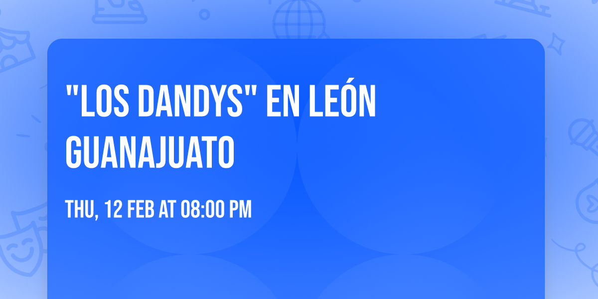 "LOS DANDYS"  EN LE\u00d3N GUANAJUATO 