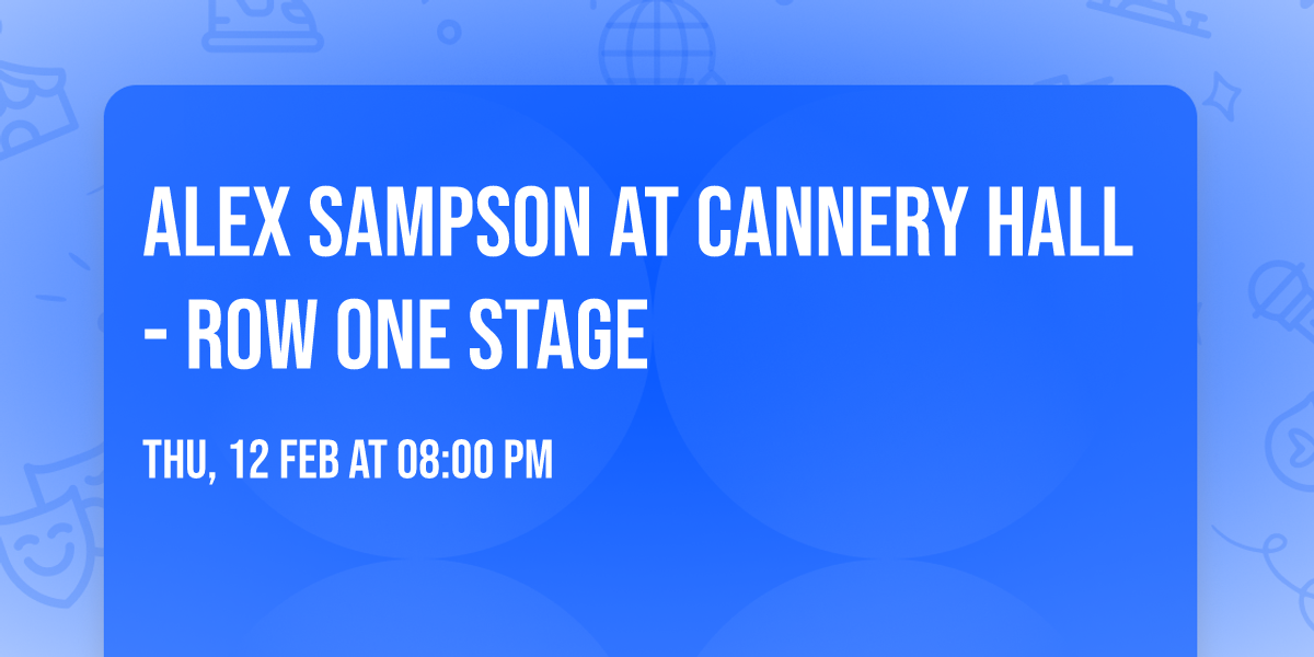 Alex Sampson at Cannery Hall - Row One Stage