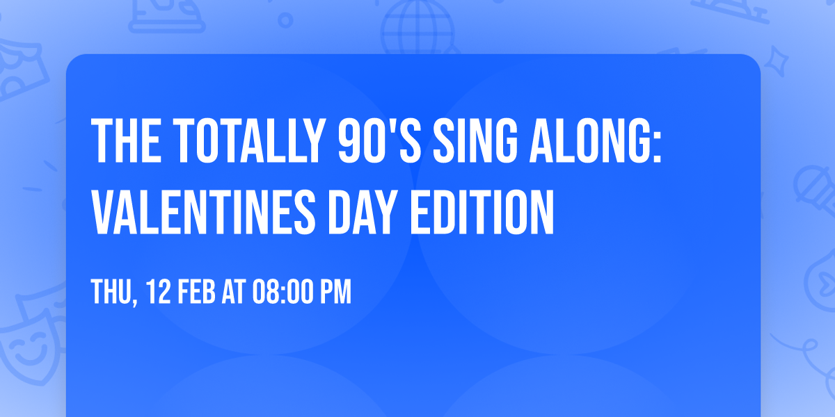 The Totally 90's Sing Along: Valentines day edition 