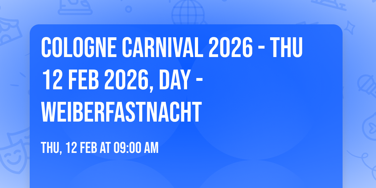 Cologne Carnival 2026 - THU 12 Feb 2026, DAY - Weiberfastnacht