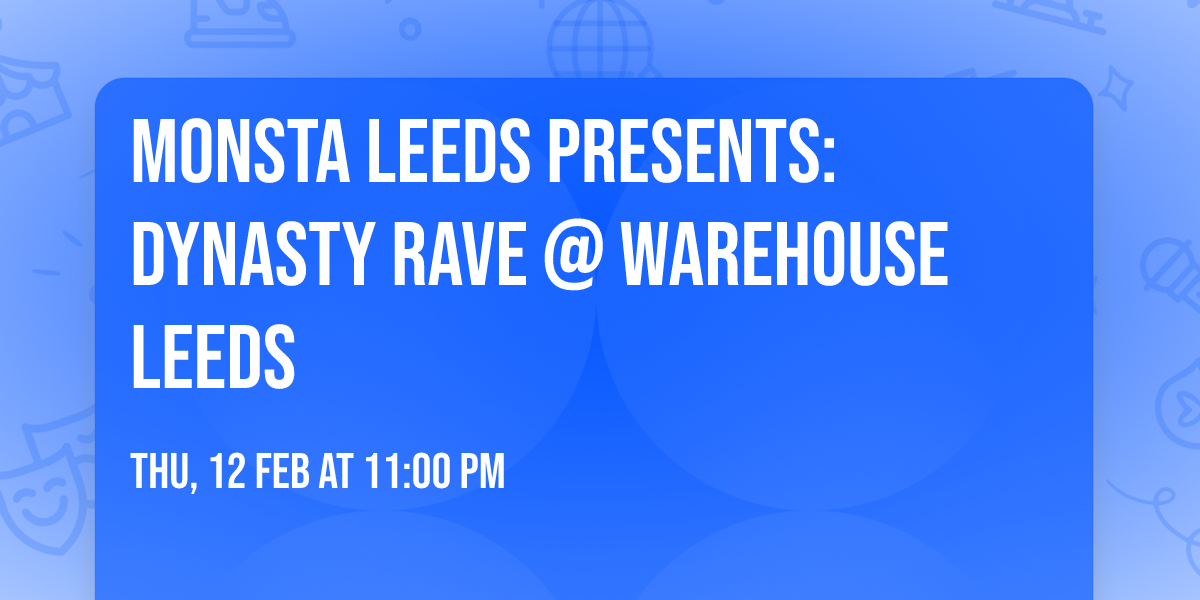 MONSTA LEEDS PRESENTS: DYNASTY RAVE @ WAREHOUSE LEEDS