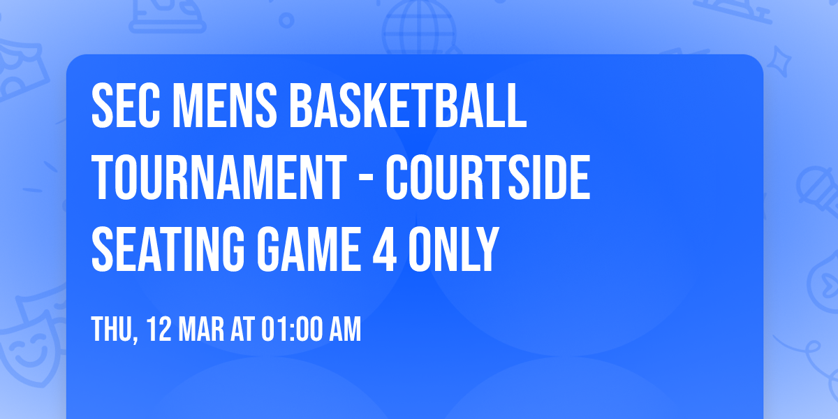 SEC Mens Basketball Tournament - Courtside Seating Game 4 Only