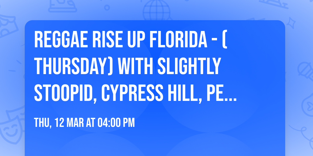 Reggae Rise Up Florida - (Thursday) with Slightly Stoopid, Cypress Hill, Pepper and many more