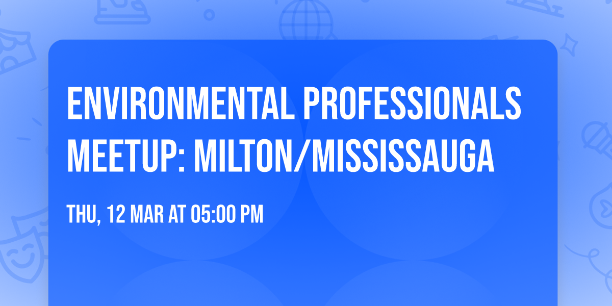Environmental Professionals Meetup: Milton\/Mississauga