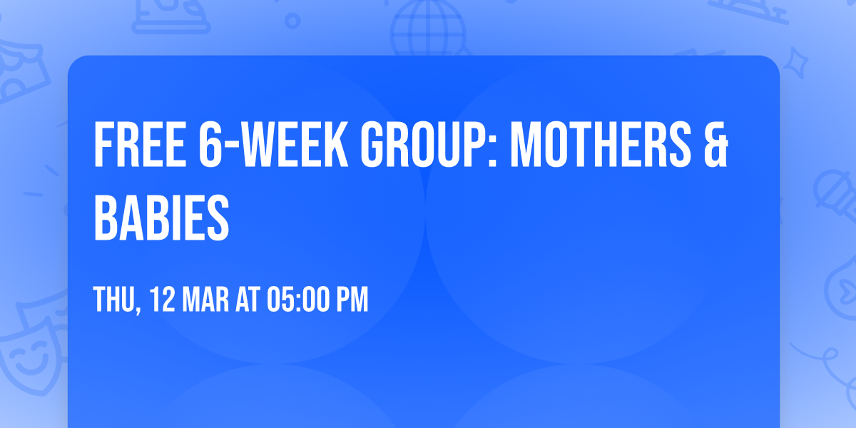 Free 6-Week Group: Mothers & Babies 