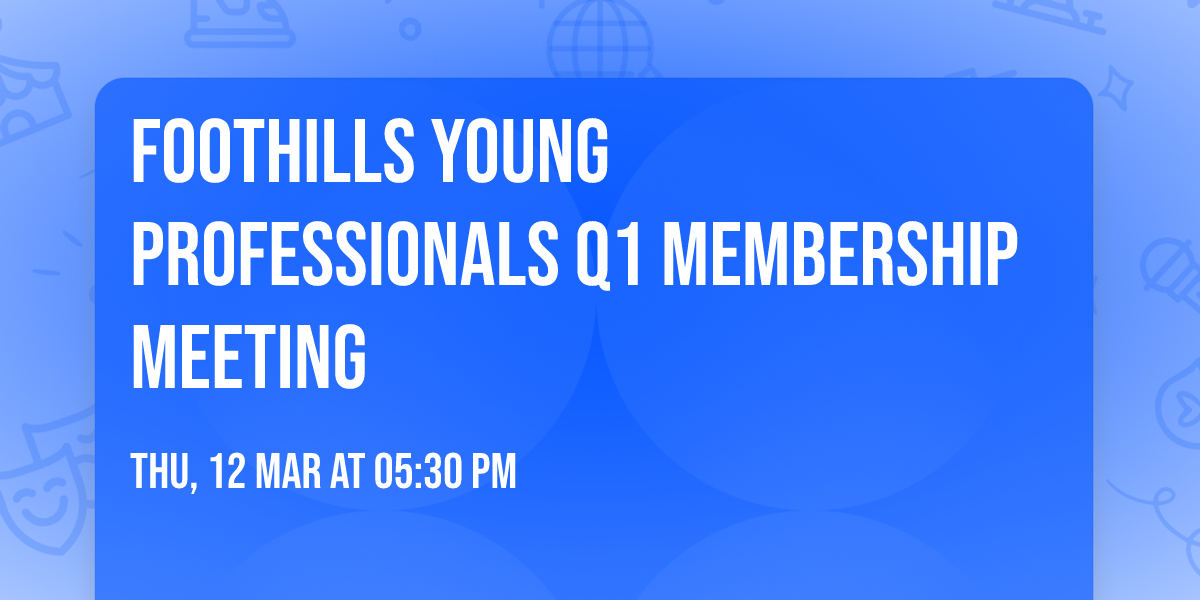 Foothills Young Professionals Q1 Membership Meeting