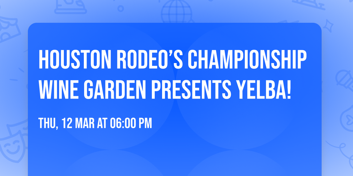 Houston Rodeo\u2019s Championship Wine Garden presents Yelba! 