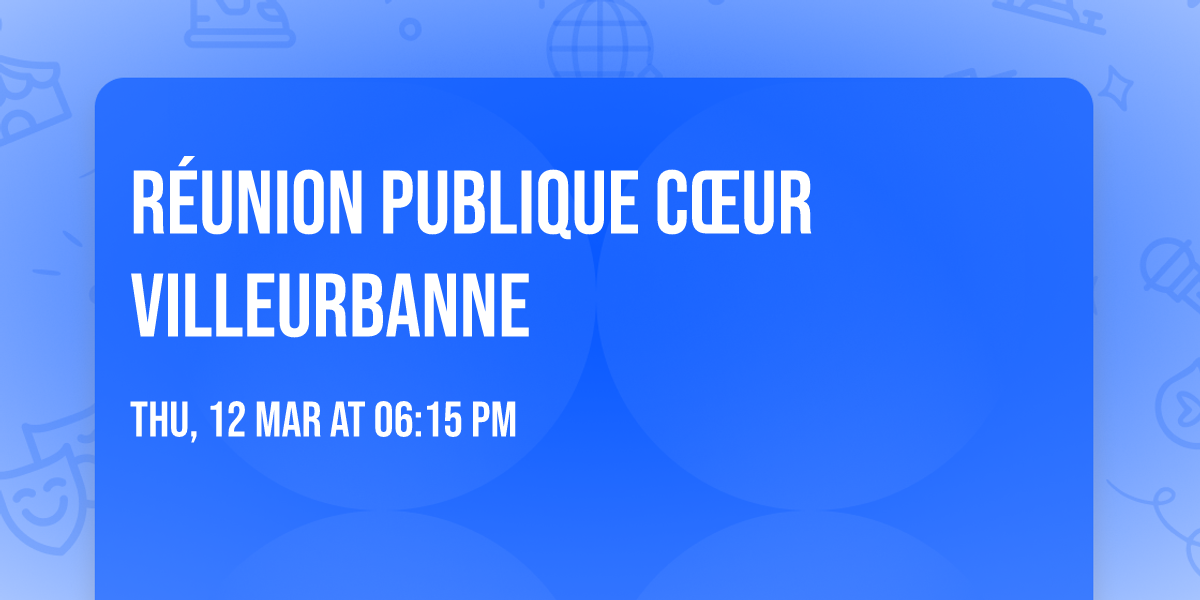 R\u00e9union publique C\u0153ur Villeurbanne