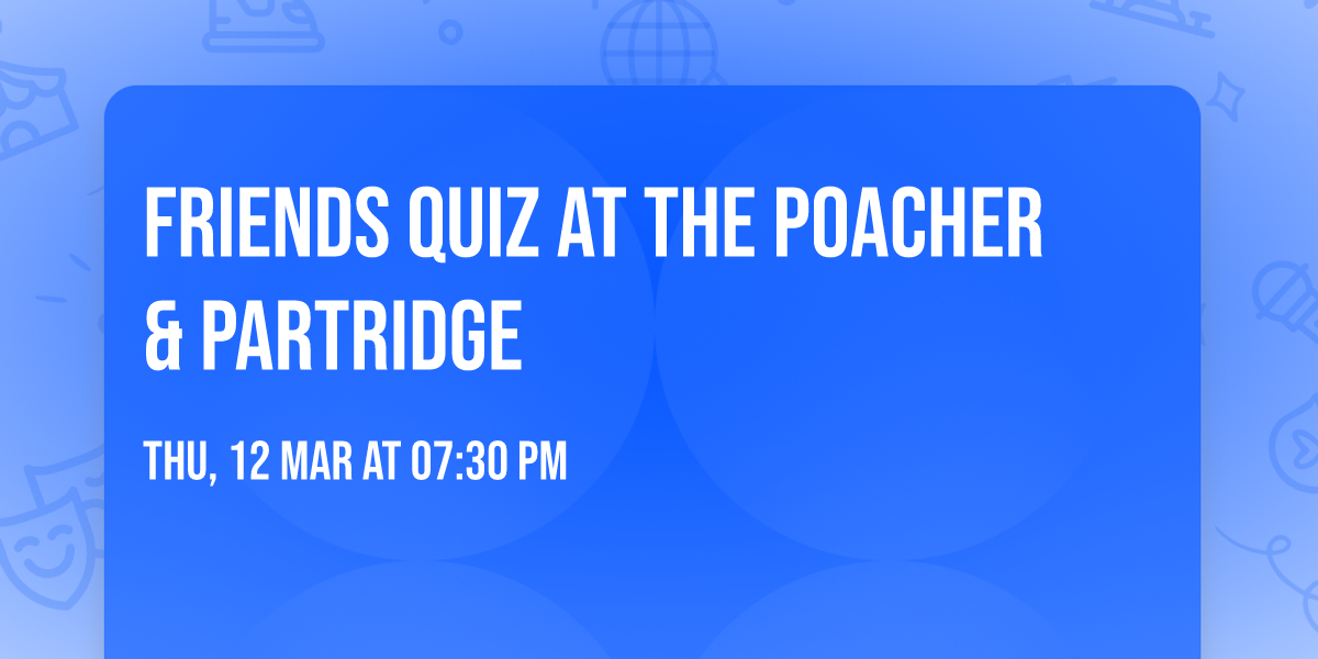 Friends Quiz at The Poacher & Partridge