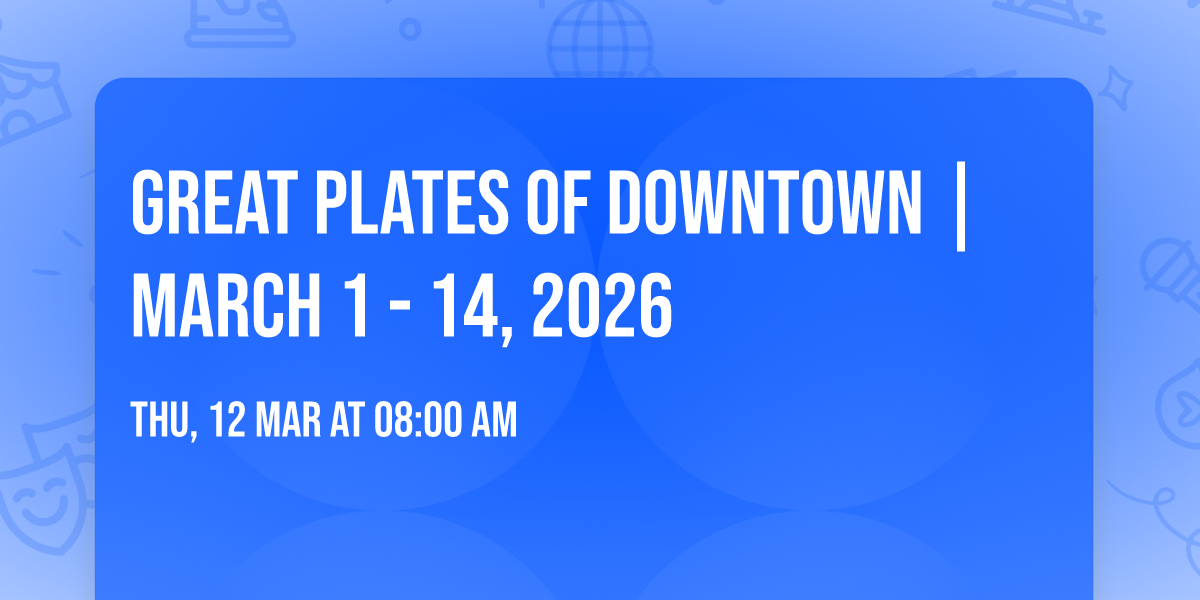 Great Plates of Downtown\u2122 | March 1 - 14, 2026